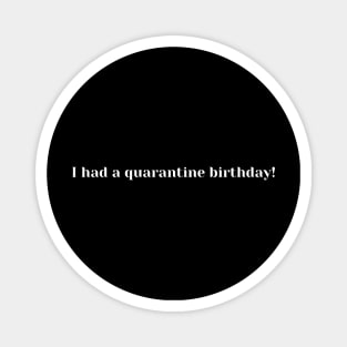 i had a quarantine birthday Magnet